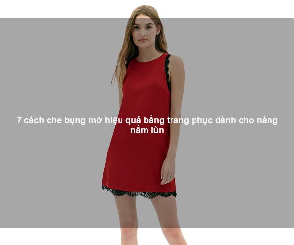 7 cách che bụng mỡ hiệu quả bằng trang phục dành cho nàng nấm lùn