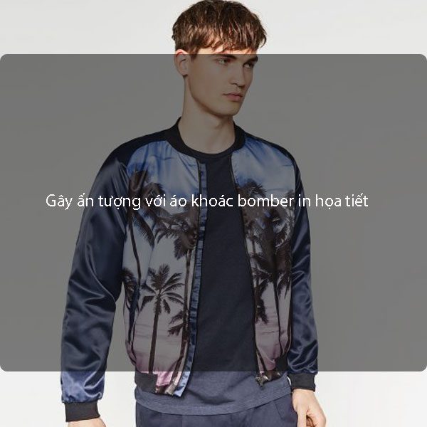 Gây ấn tượng với áo khoác bomber in họa tiết