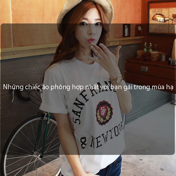 Những chiếc áo phông hợp nhất với bạn gái trong mùa hạ