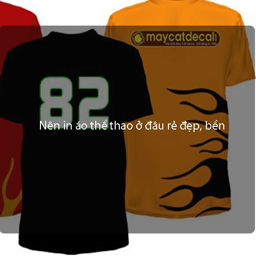 Nên in áo thể thao ở đâu rẻ đẹp, bền Nên in áo thể thao ở đâu rẻ đẹp, bền