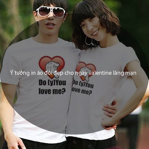 Ý tưởng in áo đôi đẹp cho ngày valentine lãng mạn Ý tưởng in áo đôi đẹp cho ngày valentine lãng mạn